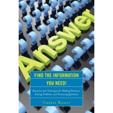 Find the Information You Need!: Resources and Techniques for Making Decisions Solving Problems and A..., Rowman & Littlefield Publishers