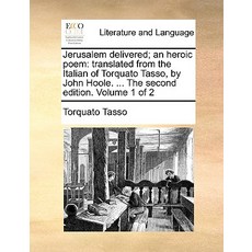 Jerusalem Delivered; An Heroic Poem: Translated from the Italian of Torquato Tasso by John Hoole. ......, Gale Ecco, Print Editions