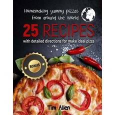 Homemaking Yummy Pizzas from Around the World.: 25 Recipes with Detailed Directions for Make Ideal Piz..., Createspace Independent Publishing Platform