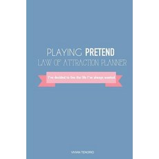 Playing Pretend Law of Attraction Planner: I've Decided to Live the Life I've Always Wanted (Robin Egg..., Createspace Independent Publishing Platform