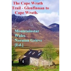 The Cape Wrath Trail - Glenfinnan to Cape Wrath.: The Wildest Wee Long Distance Trail in the World! P..., Createspace Independent Publishing Platform