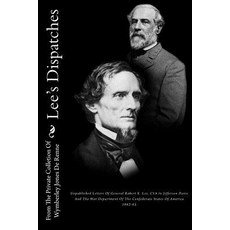 Lee's Dispatches: Unpublished Letters of General Robert E. Lee CSA to Jefferson Davis and the War Dep..., Createspace Independent Publishing Platform