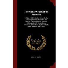 The Gentry Family in America: 1676 to 1909 Including Notes on the Following Families Related to the G..., Andesite Press