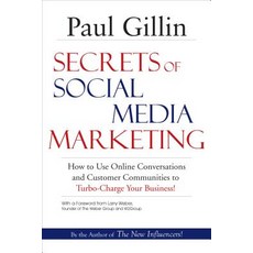 Secrets of Social Media Marketing: How to Use Online Conversations and Customer Communities to Turbo-C..., Quill Driver Books