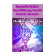 Regenerative Medicine: Stem Cell Therapy Stem Cell Research Telomerase: 68 Secret Techniques to Turn..., Createspace Independent Publishing Platform