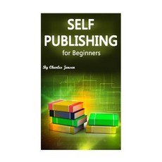Self-Publishing for Beginners: Self-Publishing Tips and Tricks for Starters (Publishing Methods How t..., Createspace Independent Publishing Platform