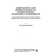 Arbitration and Renegotiation of International Investment Agreements: A Study with Particular Referenc..., Kluwer Law International