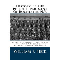 History of the Police Department of Rochester N.Y.: From the Earliest Times to May 1 1903 with a Rec..., Createspace