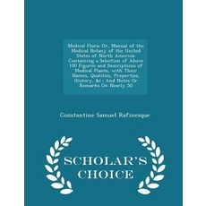 Medical Flora; Or Manual of the Medical Botany of the United States of North America: Containing a Se..., Scholar's Choice