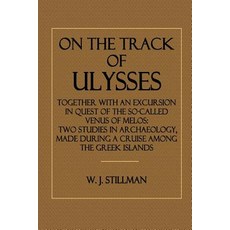 On the Track of Ulysses: Together with an Excursion in Quest of the So-Called Venus of Melos: Two Stud..., Createspace Independent Publishing Platform