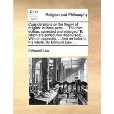 Considerations on the Theory of Religion: In Three Parts. ... the Third Edition Corrected and Enlarge..., Gale Ecco, Print Editions