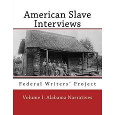 American Slave Interviews - Volume I: Alabama Narratives: Interviews with American Slaves from Alabama..., Createspace Independent Publishing Platform