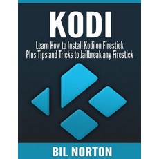 Kodi: Learn How to Install Kodi on Firestick Plus Tips and Tricks: To Jailbreak Any Firestick (2017 Ko..., Createspace Independent Publishing Platform