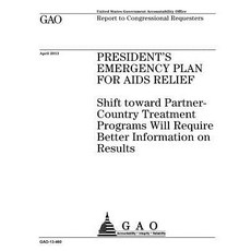 Presidents Emergency Plan for AIDS Relief: Shift Toward Partner-Country Treatment Programs Will Requir..., Createspace Independent Publishing Platform