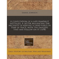 A Confutation of a Late Pamphlet Intituled a Letter Ballancing the Necessity of Keeping a Land-Force ..., Proquest, Eebo Editions
