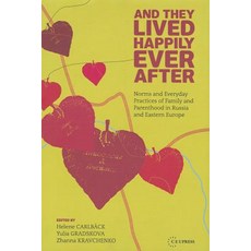 And They Lived Happily Ever After?: Family and Parenthood in Russia and Eastern Europe Before and Afte..., Central European University Press
