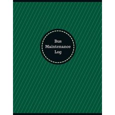 Bus Maintenance Log (Logbook Journal - 126 Pages 8.5 X 11 Inches): Bus Maintenance Logbook (Professi..., Createspace Independent Publishing Platform