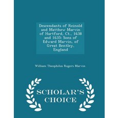 Descendants of Reinold and Matthew Marvin of Hartford CT. 1638 and 1635: Sons of Edward Marvin of G..., Scholar's Choice
