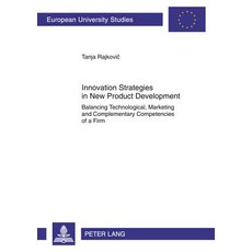 Innovation Strategies in New Product Development: Balancing Technological Marketing..., Peter Lang Gmbh, Internationaler Verlag Der W