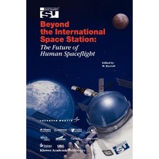 Beyond the International Space Station: The Future of Human Spaceflight: Proceedings of an Internation..., Springer