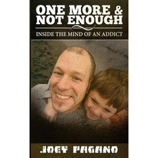 One More & Not Enough: Inside the Mind of an Addict: A Look Into My Mind Through My Journey of Recover..., Createspace Independent Publishing Platform