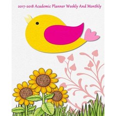 2017-2018 Academic Planner Weekly and Monthly: Calendar Schedule Organizer and Journal Notebook August..., Createspace Independent Publishing Platform