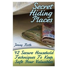 Secret Hiding Places: 42 Secure Household Techniques to Keep Safe Your Valuables: (Secret Hiding Place..., Createspace Independent Publishing Platform