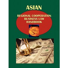 Asian Regional Cooperation Business Law Handbook Volume 1 ASEAN - South East Asian Countries Strategic..., International Business Publications, USA