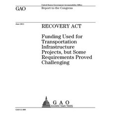 Recovery ACT: Funding Used for Transportation Infrastructure Projects But Some Requirements Proved Ch..., Createspace Independent Publishing Platform