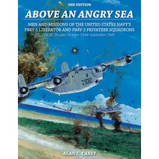 Above an Angry Sea: Men and Missions of the United States Navy's PB4y-1 Liberator and PB4y-2 Privateer..., Schiffer Publishing