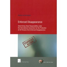 Enforced Disappearance: Determining State Responsibility Under the International Convention for the Pr..., Intersentia