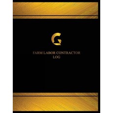Farm Labor Contractor Log (Logbook Journal - 125 Pages 8.5 X 11 Inches): Farm Labor Contractor Logbo..., Createspace Independent Publishing Platform