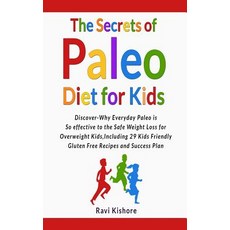 The Secrets of Paleo Diet for Kids: Discover Why Everyday Paleo Is So Effective to the Safe Weight Los..., Createspace