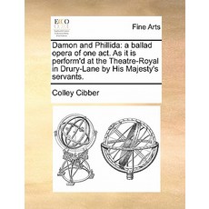 Damon and Phillida: A Ballad Opera of One Act. as It Is Perform'd at the Theatre-Royal in Drury-Lane b..., Gale Ecco, Print Editions