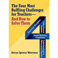 The Four Most Baffling Challenges for Teachers and How to Solve Them: Classroom Discipline-Unmotivated..., Eye on Education