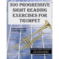 300 Progressive Sight Reading Exercises for Trumpet Large Print Version: Part One of Two Exercises 1-..., Createspace Independent Publishing Platform