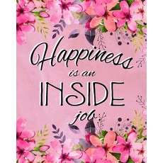 Journal Notebook Inspirational Quote - Happiness Is an Inside Job 1: 172 Page Blank Journal 8 X 10 Siz..., Createspace Independent Publishing Platform
