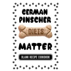 German Pinscher Diets Matter: Home Cooking for Your Dog Cookbook Blank Recipe Cookbook 7 X 10 100 B..., Createspace Independent Publishing Platform