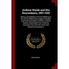 Andrew Warde and His Descendants 1597-1910: Being a Compilation of Facts Relating to One of the Oldes..., Andesite Press