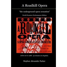 A Roadkill Opera: The Underground Opera Sensation: World Premiere Performances Deluxe Color Edition P..., Createspace Independent Publishing Platform