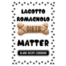 Lagotto Romagnolo Diets Matter：寵物零食食譜空白食譜食譜 7 X 10 100 空白食譜..., Createspace獨立發布平台