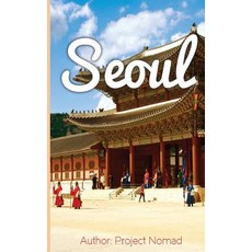 Seoul: A Travel Guide for Your Perfect Seoul Adventure!: Written by Local Korean Travel Expert (Bookle..., Createspace Independent Publishing Platform