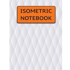 Isometric Notebook: Isometric Graph Paper 1/4 Inch Equilateral Triangle for 3D Artwork Drawing Graph..., Createspace Independent Publishing Platform