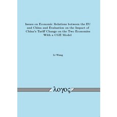 Issues on Economic Relations Between the Eu and China and Evaluation on the Impact of China's Tariff C..., Logos Verlag Berlin