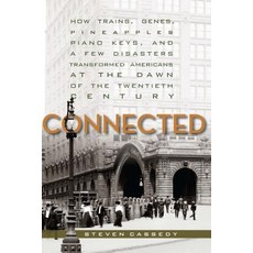 Connected: How Trains Genes Pineapples Piano Keys and a Few Disasters Transformed Americans at the..., Stanford University Press