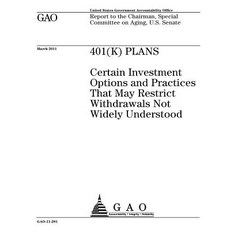 401(k) Plans: Certain Investment Options and Practices That May Restrict Withdrawals Not Widely Unders..., Createspace Independent Publishing Platform