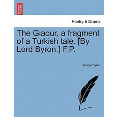The Giaour a Fragment of a Turkish Tale. [By Lord Byron.] F.P. Third Edition with Considerable Addit..., British Library, Historical Print Editions