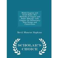 Model Engines and Small Boats: New Methods of Engine and Boiler Making; With Chapter on Elementary Shi..., Scholar's Choice