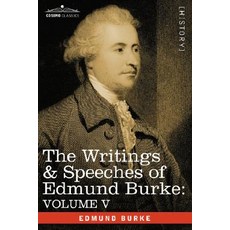 The Writings & Speeches of Edmund Burke: Volume V - Observations on the Conduct of the Minority; Thoug..., Cosimo Classics
