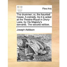 The Drummer; Or the Haunted House. a Comedy. as It Is Acted at the Theatre-Royal in Drury-Lane by Hi..., Gale Ecco, Print Editions
